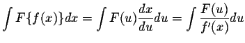 $\displaystyle \int F\{f(x)\}dx = \displaystyle \int F(u) \displaystyle
\frac{dx}{du}du = \displaystyle \int \displaystyle
\frac{F(u)}{f'(x)}du$