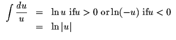 $\begin{array}{lcl}
\displaystyle \int\displaystyle \frac{du}{u} & = & \ln u \mb...
...or} \ln (-u) \mbox{ if} u<0 \\
& = & \ln \left\vert u \right\vert
\end{array}$