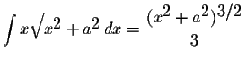 $\displaystyle \int x\displaystyle \sqrt{x^{\displaystyle2}+a^{\displaystyle2}}\...
...splaystyle \frac{(x^{\displaystyle2}+a^{\displaystyle2})^{\displaystyle3/2}}{3}$