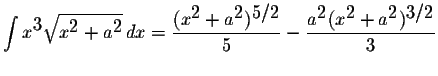 $\displaystyle \int x^{\displaystyle3}\displaystyle \sqrt{x^{\displaystyle2}+a^{...
...^{\displaystyle2}(x^{\displaystyle2}+a^{\displaystyle2})^{\displaystyle3/2}}{3}$