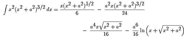 $\begin{array}{ll}
\displaystyle \int x^{\displaystyle2}(x^{\displaystyle2}+a^{\...
...+\displaystyle \sqrt{x^{\displaystyle2}+a^{\displaystyle2}}\right)
\end{array}$