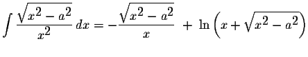 $\displaystyle \int\displaystyle \frac{\displaystyle \sqrt{x^{\displaystyle2}-a^...
...+\;\ln\left(x+\displaystyle \sqrt{x^{\displaystyle2}-a^{\displaystyle2}}\right)$