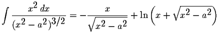 $\displaystyle \int\displaystyle \frac{x^{\displaystyle2}\,dx}{(x^{\displaystyle...
...}}+\ln\left(x+\displaystyle \sqrt{x^{\displaystyle2}-a^{\displaystyle2}}\right)$