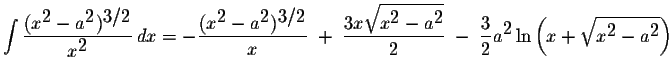 $\displaystyle \int\displaystyle \frac{(x^{\displaystyle2}-a^{\displaystyle2})^{...
...e2}\ln\left(x+\displaystyle \sqrt{x^{\displaystyle2}-a^{\displaystyle2}}\right)$