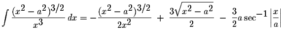 $\displaystyle \int\displaystyle \frac{(x^{\displaystyle2}-a^{\displaystyle2})^{...
...frac{3}{2}a\sec^{\displaystyle-1}\left\vert\displaystyle \frac{x}{a}\right\vert$