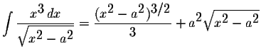 $\displaystyle \int\displaystyle \frac{x^{\displaystyle3}\,dx}{\displaystyle \sq...
...3}+a^{\displaystyle2}\displaystyle \sqrt{x^{\displaystyle2}-a^{\displaystyle2}}$