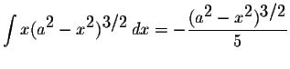 $\displaystyle \int x(a^{\displaystyle2}-x^{\displaystyle2})^{\displaystyle3/2}\...
...splaystyle \frac{(a^{\displaystyle2}-x^{\displaystyle2})^{\displaystyle3/2}}{5}$