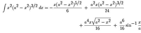 $\begin{array}{ll}
\displaystyle \int x^{\displaystyle2}(a^{\displaystyle2}-x^{\...
...\displaystyle6}}{16}\sin^{\displaystyle-1}\displaystyle \frac{x}{a}
\end{array}$