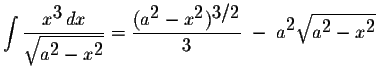 $\displaystyle \int\displaystyle \frac{x^{\displaystyle3}\,dx}{\displaystyle \sq...
...-\;a^{\displaystyle2}\displaystyle \sqrt{a^{\displaystyle2}-x^{\displaystyle2}}$