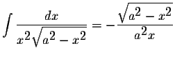 $\displaystyle \int\displaystyle \frac{dx}{x^{\displaystyle2}\displaystyle \sqrt...
...displaystyle \sqrt{a^{\displaystyle2}-x^{\displaystyle2}}}{a^{\displaystyle2}x}$