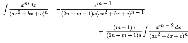 $\begin{array}{ll}
\displaystyle \int\displaystyle \frac{x^{\displaystyle m}\,dx...
...isplaystyle m-2}\,dx}{(ax^{\displaystyle2}+bx+c)^{\displaystyle n}}
\end{array}$