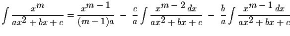 $\displaystyle \int\displaystyle \frac{x^{\displaystyle m}}{ax^{\displaystyle2}+...
...le \int\displaystyle \frac{x^{\displaystyle m-1}\,dx}{ax^{\displaystyle2}+bx+c}$