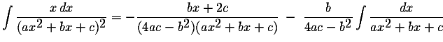 $\displaystyle \int\displaystyle \frac{x\,dx}{(ax^{\displaystyle2}+bx+c)^{\displ...
...playstyle2}}\displaystyle \int\displaystyle \frac{dx}{ax^{\displaystyle2}+bx+c}$