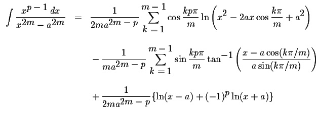 $\displaystyle
\begin{array}{lcl}
\displaystyle \int\displaystyle \frac{x^{\disp...
...^{\displaystyle2m-p}}\{\ln(x-a)+(-1)^{\displaystyle p}\ln(x+a)\}\\
\end{array}$