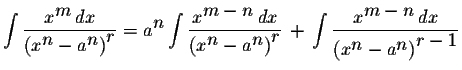 $\displaystyle \int\displaystyle \frac{x^{\displaystyle m}\,dx}{\left(x^{\displa...
...\,dx}{\left(x^{\displaystyle n}-a^{\displaystyle n}\right)^{\displaystyle r-1}}$