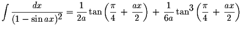 $\displaystyle \int\displaystyle \frac{dx}{(1-\sin ax)^{\displaystyle2}}=\displa...
...ystyle3}\left(\displaystyle \frac{\pi}{4}\,+\,\displaystyle \frac{ax}{2}\right)$