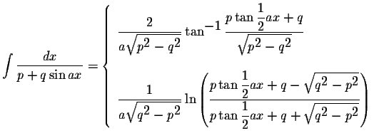 $\displaystyle \int\displaystyle \frac{dx}{p+q\sin ax}=\left\{\begin{array}{l}
...
...style \sqrt{q^{\displaystyle2}-p^{\displaystyle2}}}\right)
\end{array} \right.$