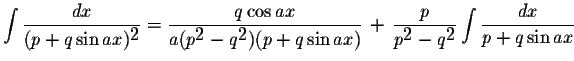 $\displaystyle \int\displaystyle \frac{dx}{(p+q\sin ax)^{\displaystyle2}}=\displ...
...tyle2}-q^{\displaystyle2}}\displaystyle \int\displaystyle \frac{dx}{p+q\sin ax}$