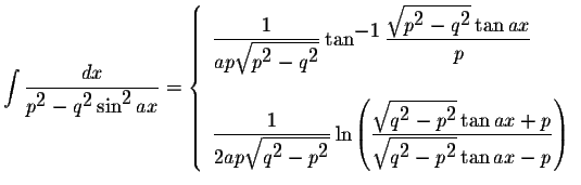 $\displaystyle \int\displaystyle \frac{dx}{p^{\displaystyle2}-q^{\displaystyle2}...
...rt{q^{\displaystyle2}-p^{\displaystyle2}}\tan ax-p}\right)
\end{array} \right.$