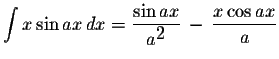 $\displaystyle \int x\sin ax\,dx=\displaystyle \frac{\sin ax}{a^{\displaystyle2}}\,-\,\displaystyle \frac{x\cos ax}{a}$