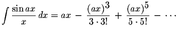 $\displaystyle \int\displaystyle \frac{\sin ax}{x}\,dx=ax\,-\,\displaystyle \fra...
...3\cdot 3!}\,+\,\displaystyle \frac{(ax)^{\displaystyle5}}{5\cdot 5!}\,-\,\cdots$