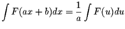 $\displaystyle \int F(ax+b)dx = \displaystyle \frac{1}{a} \displaystyle \int F(u)du$