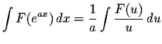 $\displaystyle \int F (e\displaystyle^{ax})\,dx = \displaystyle \frac{1}{a} \displaystyle \int\displaystyle \frac{F(u)}{u}\,du$