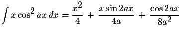 $\displaystyle \int x\cos^{\displaystyle2}ax\,dx=\displaystyle \frac{x^{\display...
...yle \frac{x\sin 2ax}{4a}\,+\,\displaystyle \frac{\cos 2ax}{8a^{\displaystyle2}}$