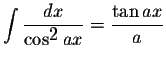 $\displaystyle \int\displaystyle \frac{dx}{\cos^{\displaystyle2}ax}=\displaystyle \frac{\tan ax}{a}$