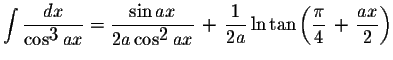 $\displaystyle \int\displaystyle \frac{dx}{\cos^{\displaystyle3}ax}=\displaystyl...
...}\ln\tan\left(\displaystyle \frac{\pi}{4}\,+\,\displaystyle \frac{ax}{2}\right)$