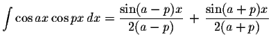 $\displaystyle \int\cos ax\cos px\,dx=\displaystyle \frac{\sin(a-p)x}{2(a-p)}\,+\,\displaystyle \frac{\sin(a+p)x}{2(a+p)}$