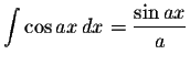 $\displaystyle \int\cos ax\,dx=\displaystyle \frac{\sin ax}{a}$