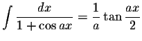 $\displaystyle \int\displaystyle \frac{dx}{1+\cos ax}=\displaystyle \frac{1}{a}\tan\displaystyle \frac{ax}{2}$