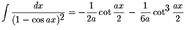 $\displaystyle \int\displaystyle \frac{dx}{(1-\cos ax)^{\displaystyle2}}=-\displ...
...}\,-\,\displaystyle \frac{1}{6a}\cot^{\displaystyle3}\displaystyle \frac{ax}{2}$