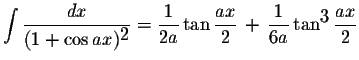 $\displaystyle \int\displaystyle \frac{dx}{(1+\cos ax)^{\displaystyle2}}=\displa...
...}\,+\,\displaystyle \frac{1}{6a}\tan^{\displaystyle3}\displaystyle \frac{ax}{2}$