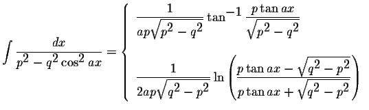 $\displaystyle \int\displaystyle \frac{dx}{p^{\displaystyle2}-q^{\displaystyle2}...
...style \sqrt{q^{\displaystyle2}-p^{\displaystyle2}}}\right)
\end{array} \right.$