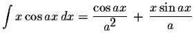 $\displaystyle \int x\cos ax\,dx=\displaystyle \frac{\cos ax}{a^{\displaystyle2}}\,+\,\displaystyle \frac{x\sin ax}{a}$