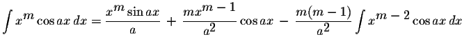 $\displaystyle \int x^{\displaystyle m}\cos ax\,dx=\displaystyle \frac{x^{\displ...
...{m(m-1)}{a^{\displaystyle2}}\displaystyle \int x^{\displaystyle m-2}\cos ax\,dx$