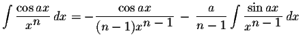 $\displaystyle \int\displaystyle \frac{\cos ax}{x^{\displaystyle n}}\,dx=-\displ...
...}{n-1}\displaystyle \int\displaystyle \frac{\sin ax}{x^{\displaystyle n-1}}\,dx$