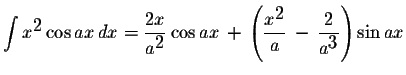 $\displaystyle \int x^{\displaystyle2}\cos ax\,dx=\displaystyle \frac{2x}{a^{\di...
...displaystyle2}}{a}\,-\,\displaystyle \frac{2}{a^{\displaystyle3}}\right)\sin ax$