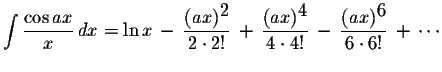 $\displaystyle \int\displaystyle \frac{\cos ax}{x}\,dx=\ln x\,-\,\displaystyle \...
...4\cdot 4!}\,-\,\displaystyle \frac{(ax)^{\displaystyle6}}{6\cdot 6!}\,+\,\cdots$