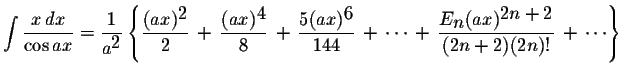 $\displaystyle \int\displaystyle \frac{x\,dx}{\cos ax}=\displaystyle \frac{1}{a^...
...ac{E_{\displaystyle n}(ax)^{\displaystyle2n+2}}{(2n+2)(2n)!}\,+\,\cdots\right\}$