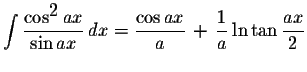 $\displaystyle \int\displaystyle \frac{\cos^{\displaystyle2}ax}{\sin ax}\,dx=\di...
...frac{\cos ax}{a}\,+\,\displaystyle \frac{1}{a}\ln\tan\displaystyle \frac{ax}{2}$