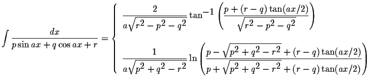 $\displaystyle \int\displaystyle \frac{dx}{p\sin ax+q\cos ax+r}=\left\{\begin{ar...
...displaystyle2}-r^{\displaystyle2}}+(r-q)\tan(ax/2)}\right)
\end{array} \right.$