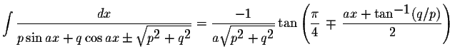 $\displaystyle \int\displaystyle \frac{dx}{p\sin ax+q\cos ax\pm\displaystyle \sq...
...rac{\pi}{4}\,\mp\,\displaystyle \frac{ax+\tan^{\displaystyle-1}(q/p)}{2}\right)$