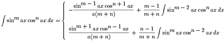 $\displaystyle \int\sin^{\displaystyle m}ax\cos^{\displaystyle n}ax\,dx=\left\{\...
...\int\sin^{\displaystyle m}ax\cos^{\displaystyle n-2}ax\,dx
\end{array} \right.$