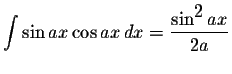 $\displaystyle \int\sin ax\cos ax\,dx=\displaystyle \frac{\sin^{\displaystyle2}ax}{2a}$