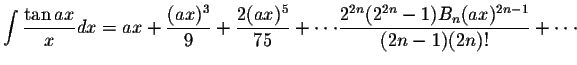 $\displaystyle\int\displaystyle \frac{\tan ax}{x}dx=ax+\displaystyle \frac{(ax)^...
...isplaystyle \frac{2^{2n}(2^{2n}-1)B_n(ax)^{2n-1}}{(2n-1)(2n)!}+\cdot\cdot\cdot $