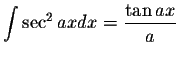 $\displaystyle\int \sec^2 ax dx=\displaystyle \frac{\tan ax}{a}$