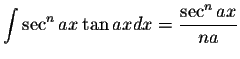 $\displaystyle\int \sec^n ax \tan axdx=\displaystyle \frac{\sec^n ax}{na}$